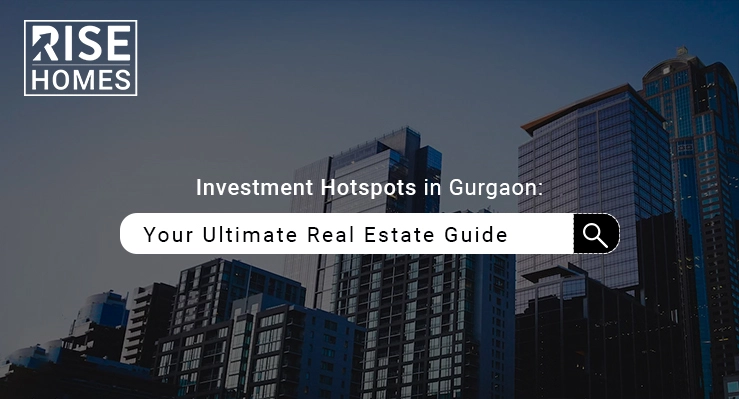 investment-hotspots-in-gurgaon-your-ultimate-real-estate-guide